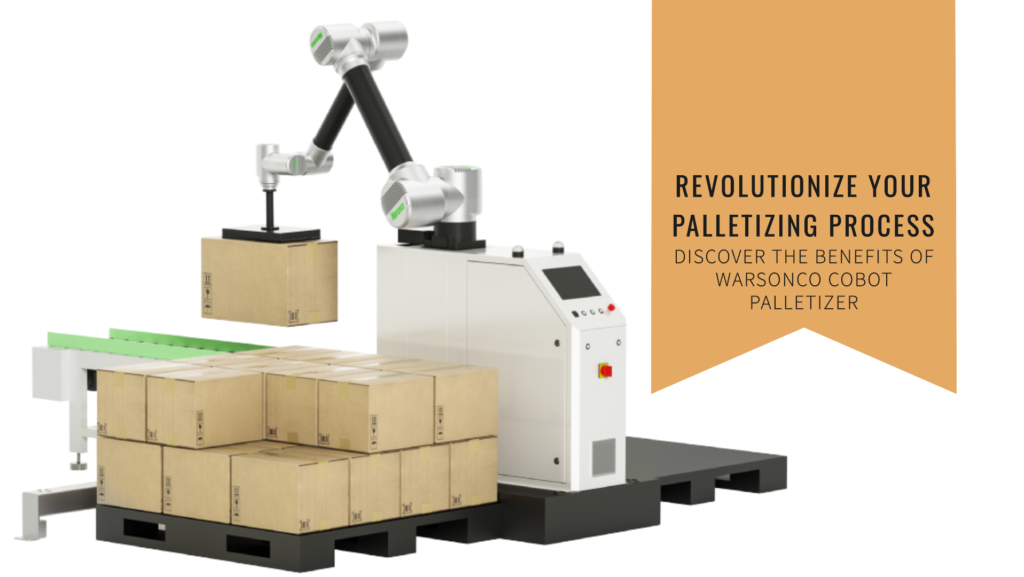 Choosing the Right Palletizing Solution- Why Warsonco Cobot Palletizer Stands Out